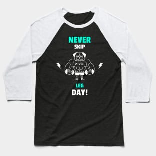 Never Skip Leg Day - Funny Gym Quote Baseball T-Shirt